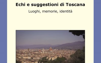 Echi e suggestioni di Toscana. Luoghi,memorie,identità  