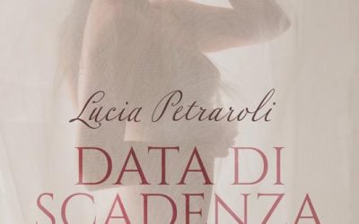 Data di scadenza : da un evento doloroso il fil rouge di  un  coinvolgente racconto autobiografico della giornalista fiorentina Lucia Petraroli.