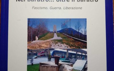 Nel baratro..oltre il baratro. Fascismo.Guerra.Liberazione.  Un libro di storia rivolto soprattutto ai giovani… ma anche a tutte le altre generazioni