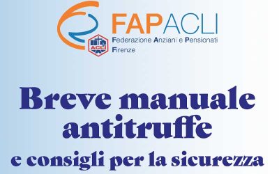 E’ IN DISTRIBUZIONE (GRATUITA) il BREVE  MANUALE ANTITRUFFE  realizzato da  FAP ACLI  FIRENZE 