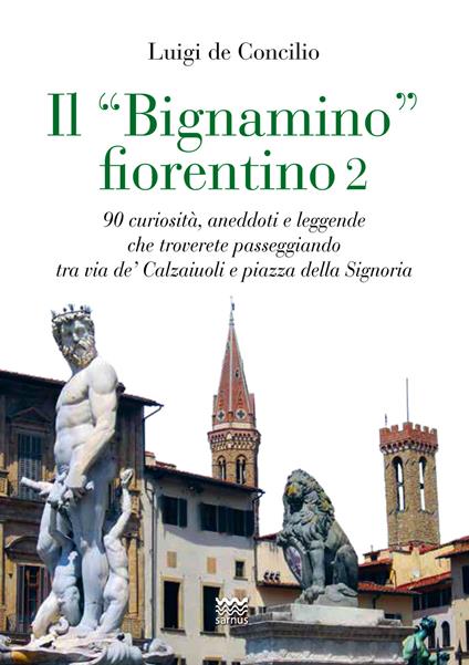 BIGNAMINO FIORENTINO 2    PER CONOSCERE MEGLIO UNA CITTA’ CHE NON SI FINISCE MAI DI SCOPRIRE